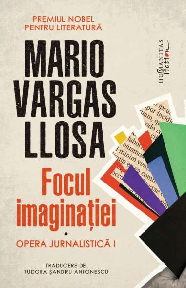 Focul imaginatiei. Opera jurnalistica I - Mario...