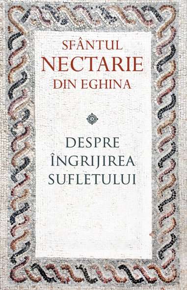 Despre ingrijirea sufletului - Sfantul Nectarie...