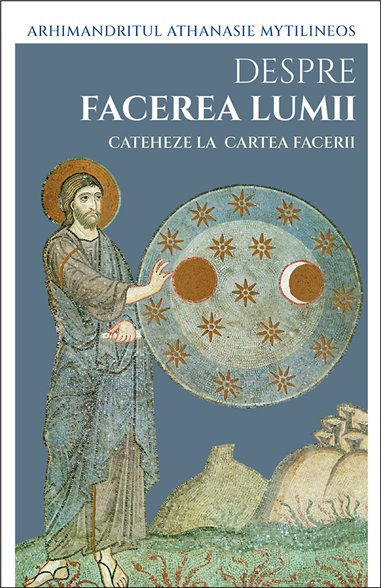 Despre facerea lumii. Cateheze la Cartea Facerii | Editura Sophia