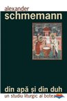 Din apa si din Duh. Un studiu liturgic al botezului | Editura Sophia