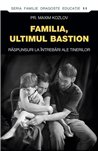 Familia - ultimul bastion. Raspunsuri la intrebari ale tinerilor | Editura Sophia