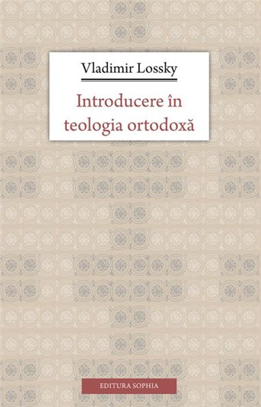 Introducere in teologia ortodoxa | Editura Sophia