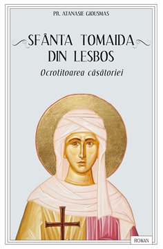 Sfanta Tomaida din Lesbos, ocrotitoarea casatoriei | Editura Sophia
