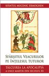 Sfarsitul veacurilor pe intelesul tuturor. Talcuirea la Apocalipsa a unui martir din secolul XX | Editura Sophia