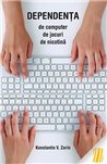 Dependenta de computer, de jocuri, de nicotina | Editura Sophia