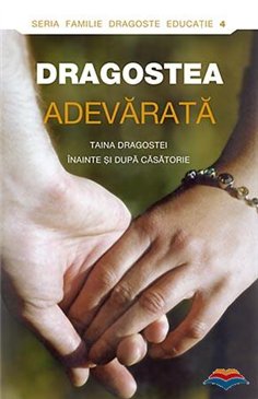 Dragostea adevarata. Taina dragostei inainte si dupa casatorie | Editura Sophia