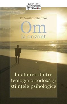 Om la orizont Intalnirea dintre teologia ortodoxa si stiintele psihologice | Editura Sophia