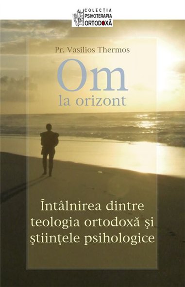 Om la orizont Intalnirea dintre teologia ortodoxa si stiintele psihologice | Editura Sophia