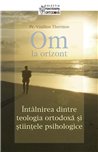 Om la orizont Intalnirea dintre teologia ortodoxa si stiintele psihologice | Editura Sophia