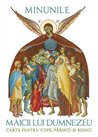 Minunile Maicii lui Dumnezeu. Carte pentru copii, parinti si bunici | Editura Sophia