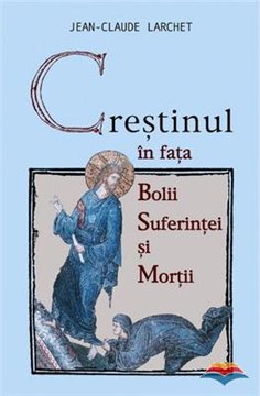 Crestinul in fata bolii, suferintei si mortii | Editura Sophia