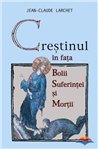 Crestinul in fata bolii, suferintei si mortii | Editura Sophia