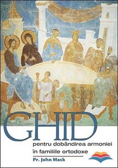 Ghid pentru dobandirea armoniei in familiile ortodoxe | Editura Sophia