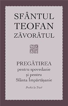 Pregatirea pentru spovedanie si pentru Sfanta Impartasanie. Predici la Triod | Editura Sophia