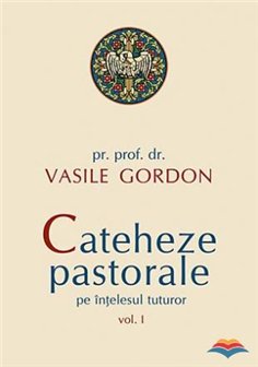 Cateheze pastorale pe intelesul tuturor - vol. I | Editura Sophia