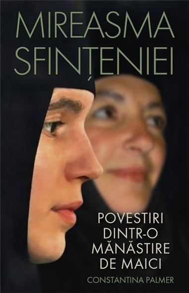 Mireasma sfinteniei. Povestiri dintr-o manastire de maici | Editura Sophia