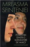 Mireasma sfinteniei. Povestiri dintr-o manastire de maici | Editura Sophia