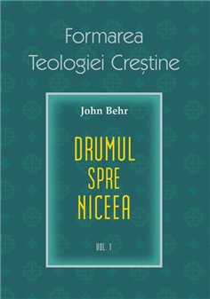 Drumul spre Niceea. Formarea Teologiei Crestine - vol. 1 | Editura Sophia