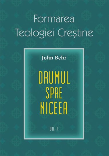 Drumul spre Niceea. Formarea Teologiei Crestine - vol. 1 | Editura Sophia