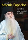 Parintele Arsenie Papacioc - Cuvintele unui apostol al iubirii | Editura Sophia