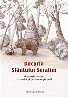 Bucuria Sfantului Serafim. O poveste despre o ursoaica si puterea rugaciunii | Editura Sophia