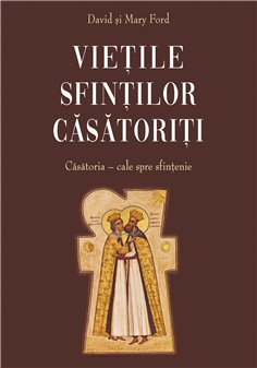 Vietile sfintilor casatoriti. Casatoria - cale spre sfintenie | Editura Sophia