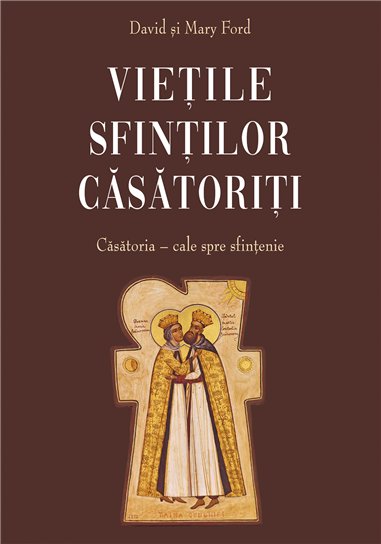 Vietile sfintilor casatoriti. Casatoria - cale spre sfintenie | Editura Sophia