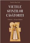 Vietile sfintilor casatoriti. Casatoria - cale spre sfintenie | Editura Sophia