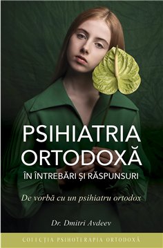 Psihiatria ortodoxa in intrebari si raspunsuri | Editura Sophia