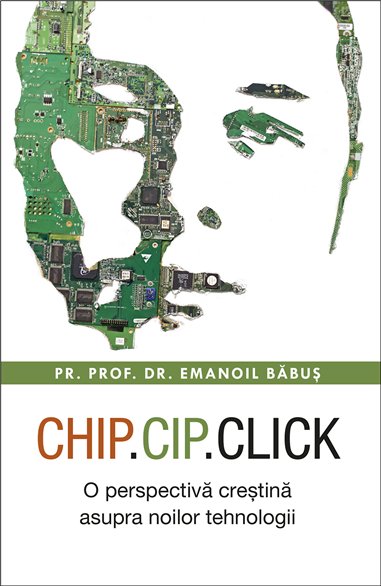 Chip, cip, click. O perspectiva crestina asupra noilor tehnologii | Editura Sophia