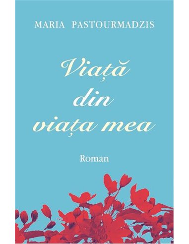 Viata din viata mea - Maria Pastourmadzis | Editura Egumenita