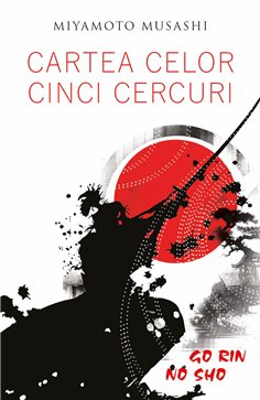 Cartea celor cinci cercuri - Go Rin No Sho - Miyamoto Musashi | Herald