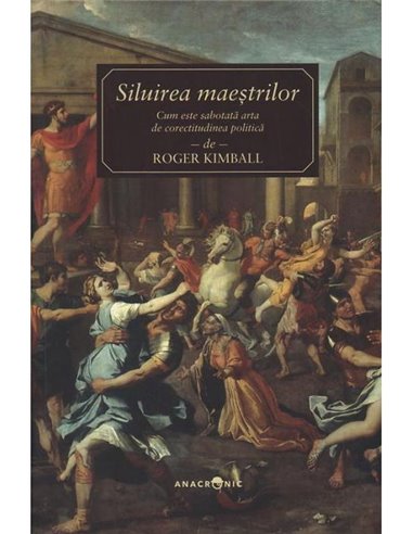 Siluirea maestrilor - Roger Kimball | Editura Anacronic
