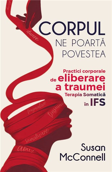 Corpul ne poarta povestea - Practici corporale de eliberare a traumei. Terapia Somatica in IFS - Susan McConnell | Herald