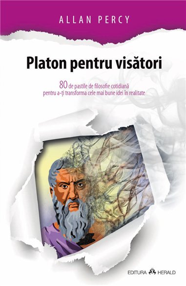 Platon pentru visatori - 80 de pastile de filosofie cotidiana pentru a-ti transforma cele mai bune idei in realitate - Allan Per
