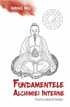 Fundamentele Alchimiei Interne - Practica daoista Neidan - Fabrizio Pregadio, Wang Mu | Herald