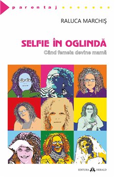 Selfie in oglinda - Cand femeia devine mama - Raluca Marchis | Herald