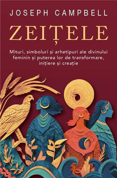 Zeitele - Mituri, simboluri si arhetipuri ale divinului feminin si puterea lor de transformare, initiere si creatie - Joseph Cam