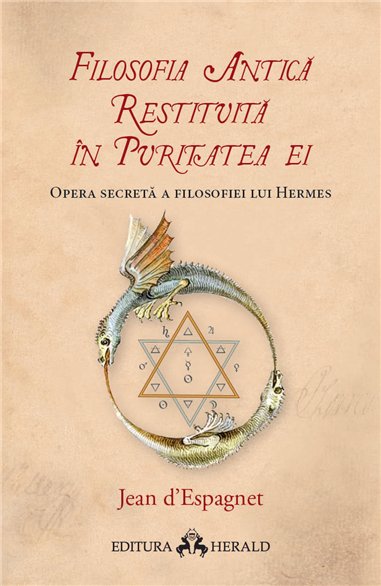 Filosofia antica restituita in puritatea ei - Opera secreta a filosofiei lui Hermes - Jean D`Espagnet | Herald