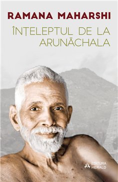Inteleptul de la Arunachala - Convorbiri cu Sri Ramana Maharshi - Munagala Venkataramiah, Ramana Maharshi | Herald