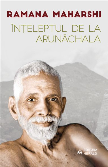 Inteleptul de la Arunachala - Convorbiri cu Sri Ramana Maharshi - Munagala Venkataramiah, Ramana Maharshi | Herald