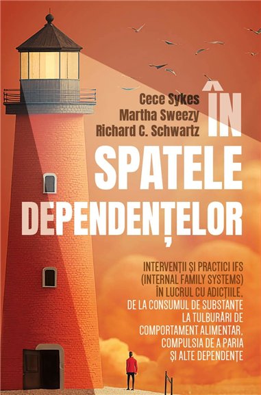In spatele dependentelor - Interventii si practici IFS (Internal Family Systems) in lucrul cu adictiile, de la consumul de subst