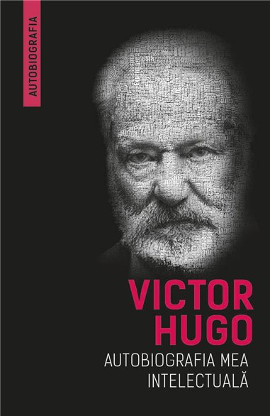 Autobiografia mea intelectuala - Victor Hugo | Herald
