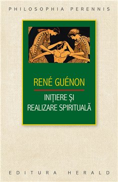 Initiere si realizare spirituala - Rene Guenon | Herald