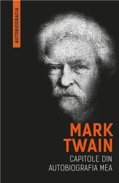 Mark Twain - Capitole din autobiografia mea - Mark Twain | Herald