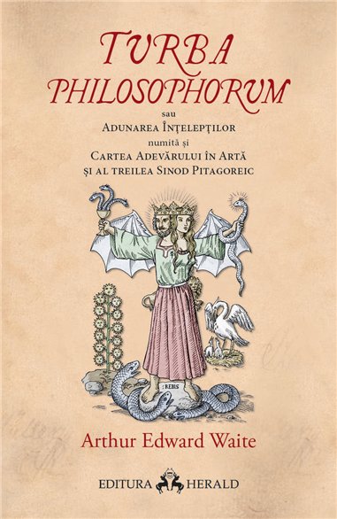 Turba Philosophorum sau Adunarea inteleptilor numita si cartea adevarului in arta si al treilea sinod pitagoreic - Arthur Edward