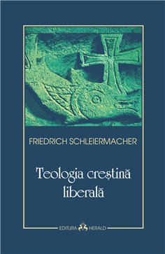 Teologia crestina liberala - Friedrich Schleiermacher | Herald