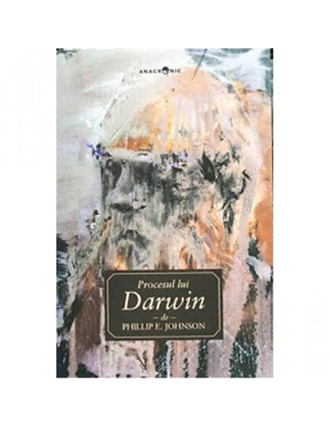 Procesul lui Darwin - Phillip E. Johnson | Editura Anacronic