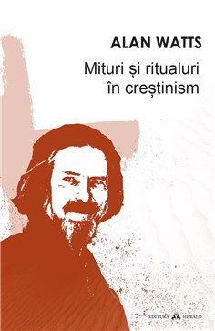 Mituri si ritualuri in crestinism - Alan Watts | Herald