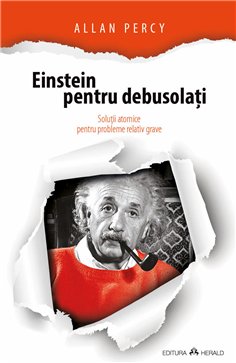 Einstein pentru debusolati - Solutii atomice pentru probleme relativ grave - Allan Percy | Herald